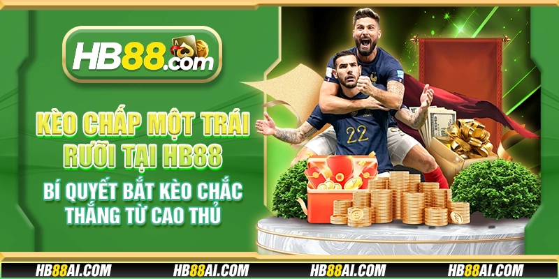 Kèo chấp một trái rưỡi tại HB88 – Bí quyết bắt kèo chắc thắng từ cao thủ